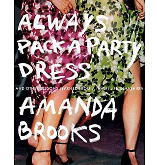 Always Pack a Party Dress: And Other Lessons Learned From a (Half) Life in Fashion Online Hot Sale