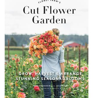 Floret Farm s Cut Flower Garden: Grow, Harvest, and Arrange Stunning Seasonal Blooms Online Hot Sale