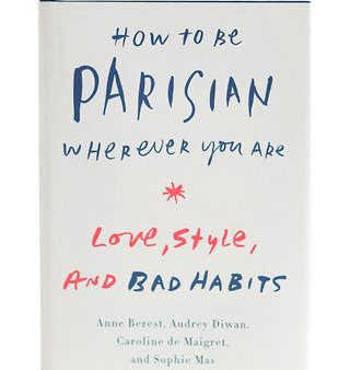 How to Be Parisian Wherever You Are: Love, Style & Bad Habits on Sale