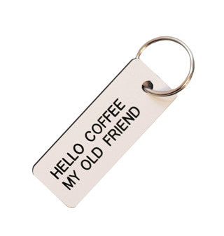 Hello Coffee My Old Friend Keytag For Cheap