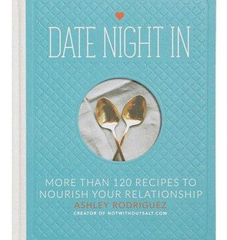 Date Night In: More Than 120 Recipes to Nourish Your Relationship Fashion