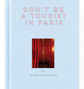 Don t be a Tourist in Paris: The Messy Nessy Chic Guide For Discount