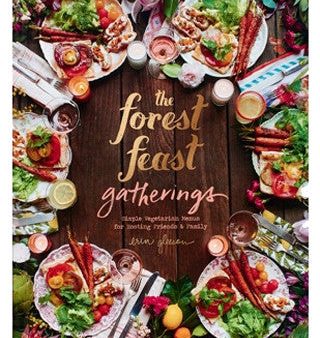 The Forest Feast Gatherings: Simple Vegetarian Menus for Hosting Friends & Family For Discount