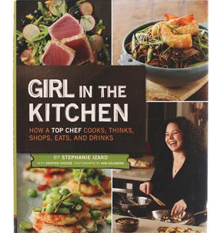 Girl in the Kitchen: How a Top Chef Cooks, Thinks, Shops, Eats and Drinks Cheap